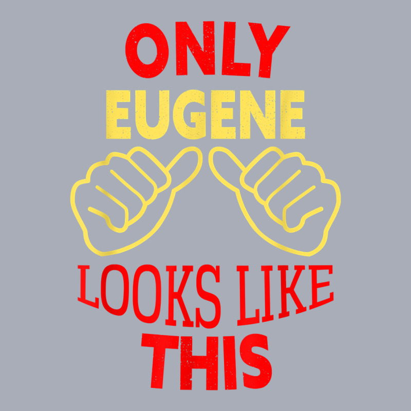 Mens Only Eugene Looks Like This Funny Eugene Name T Shirt Tank Dress by gillanbepicaia | Artistshot