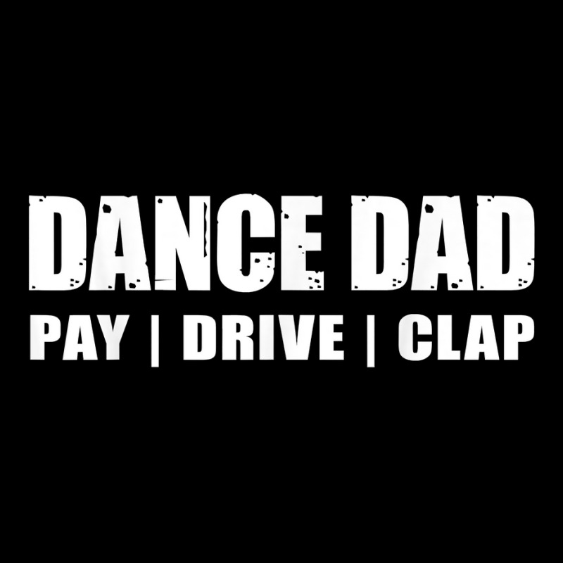 Dance Dad   Dancing Recital Pay Drive Clap Funny Quote T Shirt Adjustable Cap | Artistshot