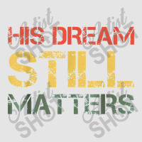 His Dream Still Matters Martin Luther King Day Human Rights Exclusive T-shirt | Artistshot