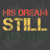 His Dream Still Matters Martin Luther King Day Human Rights Vintage T-shirt | Artistshot