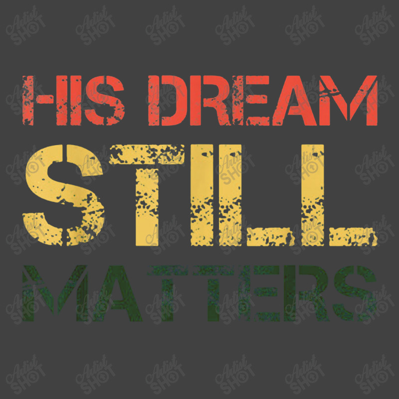 His Dream Still Matters Martin Luther King Day Human Rights Vintage T-Shirt by musuhdalan | Artistshot