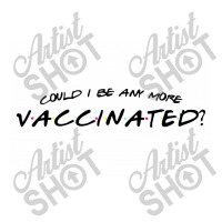 Could I Be Any More Vaccinated Baby Bodysuit | Artistshot