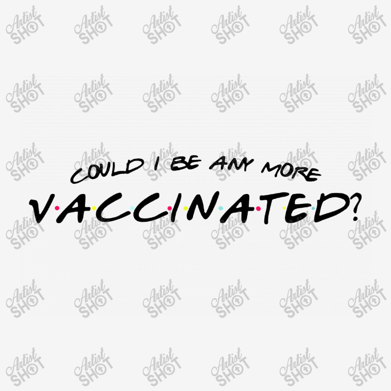 Could I Be Any More Vaccinated Classic T-shirt by YAY Store | Artistshot