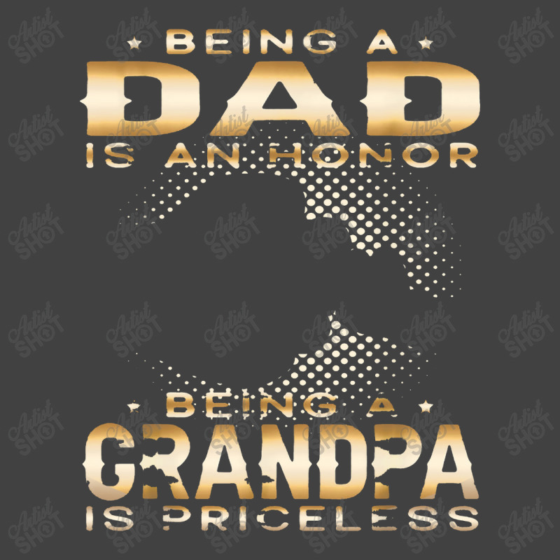 Mens Being A Dad Is An Honor Being A Grandpa Is Priceless Grandpa Vintage T-Shirt by deluxebed | Artistshot