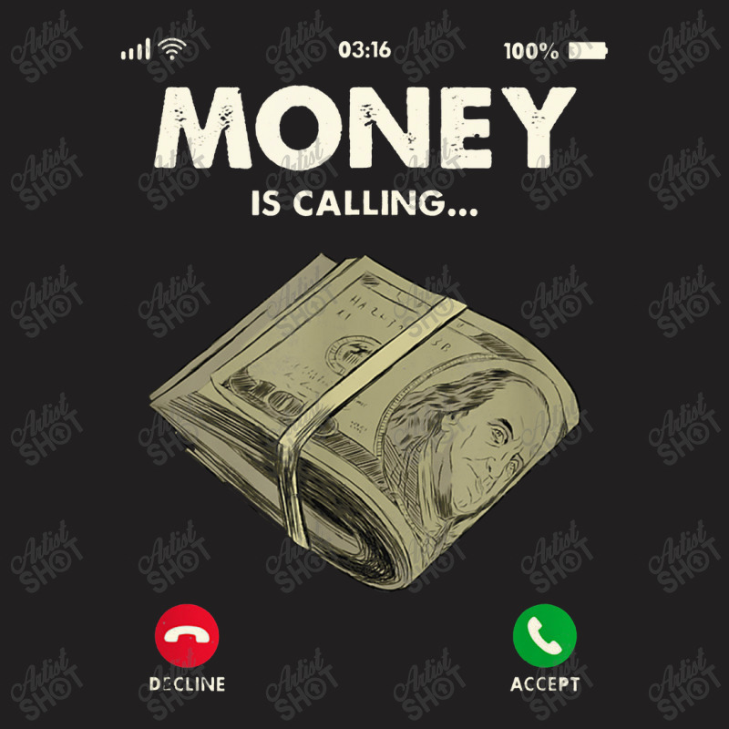 Money Is Calling Funny Cash For Business Entrepreneur T-Shirt by deluxebed | Artistshot