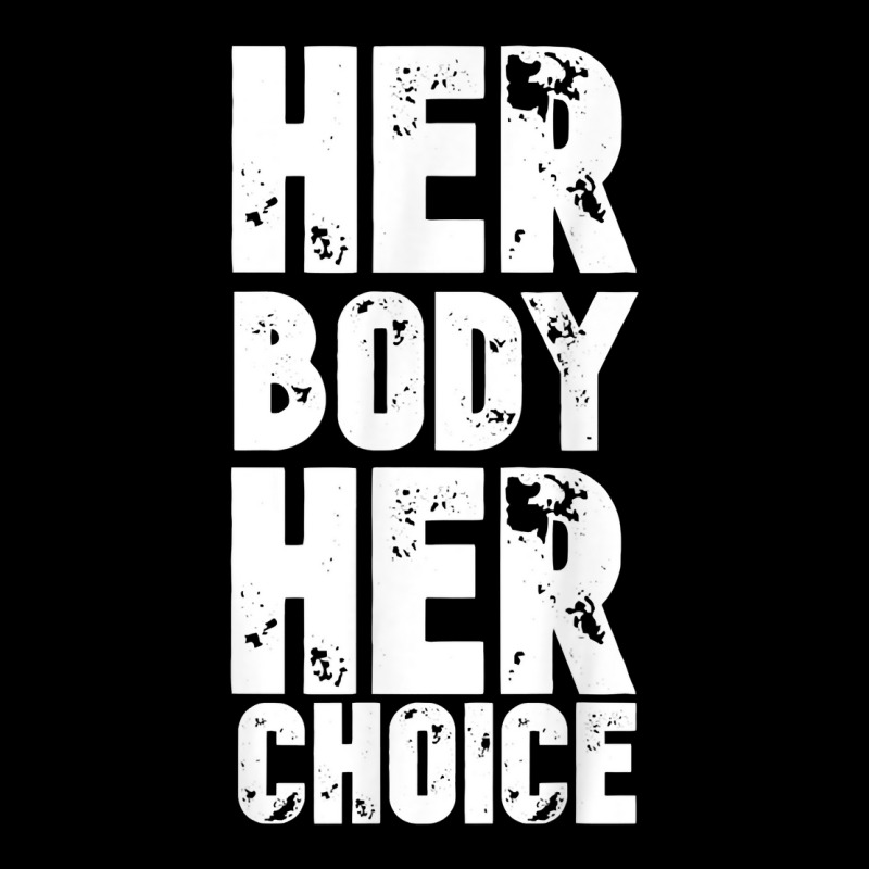 Pro Choice Her Body Her Choice Reproductive Women's Rights T Shirt ...