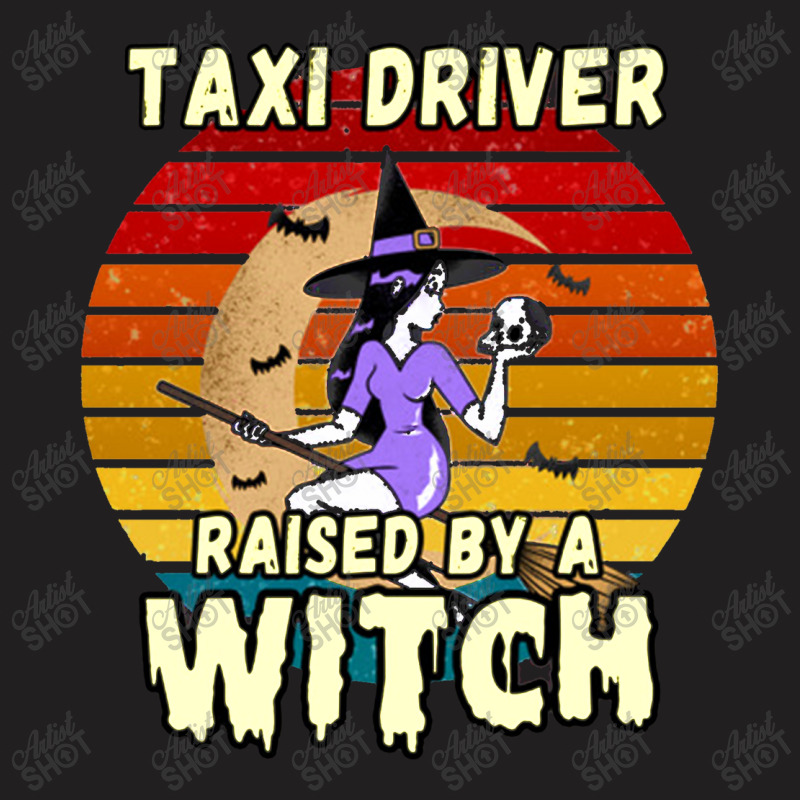 Taxi Driver Raised By A Witch, Halloween Design For Taxi Drivers T-Shirt by deluxebed | Artistshot