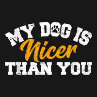 My Dog Is Nicer Than You Funny Dog Lover Dog Owners Puppy T Shirt Medium-length Apron | Artistshot