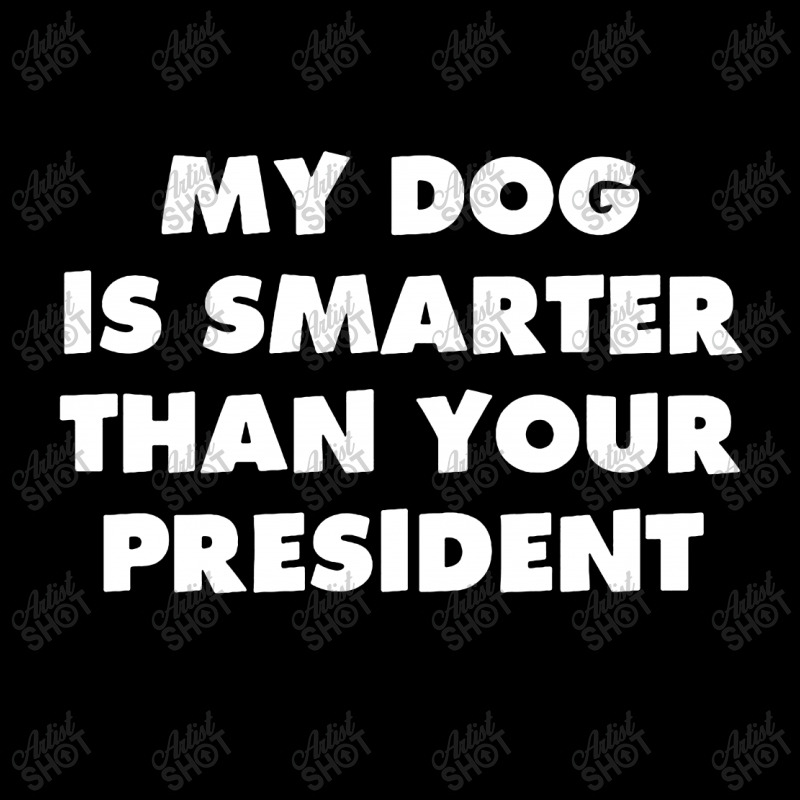 My Dog Is Smarter Than Your President Long Sleeve Shirts by TrendTee | Artistshot