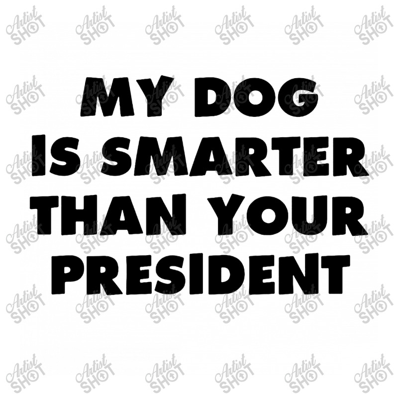 My Dog Is Smarter Than Your President Zipper Hoodie by TrendTee | Artistshot