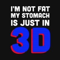 I'm Not Fat My Stomach Is Just In 3d1 01 Rectangle Patch | Artistshot