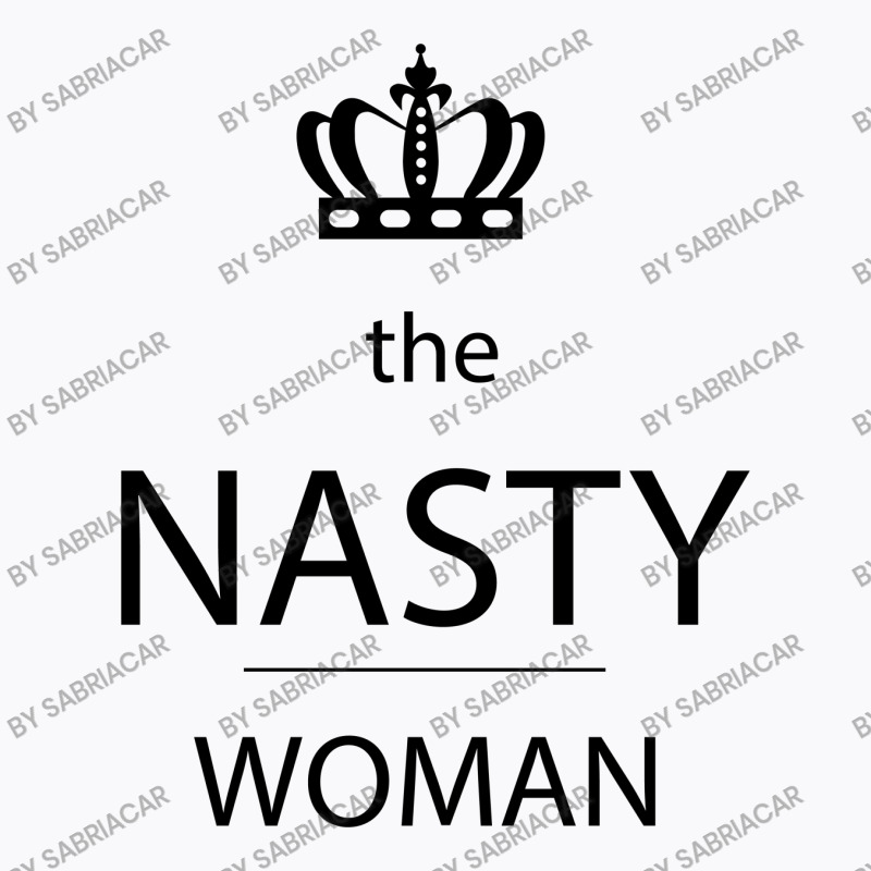 The Nasty Woman T-shirt | Artistshot