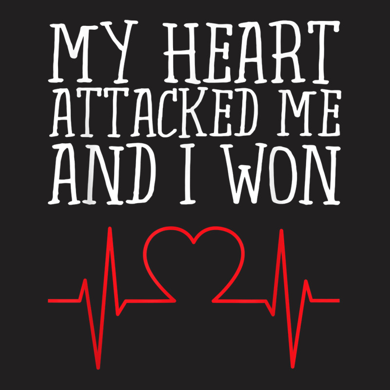 My Heart Attacked Me And I Won Design Hearts Still Beating T Shirt T-shirt | Artistshot