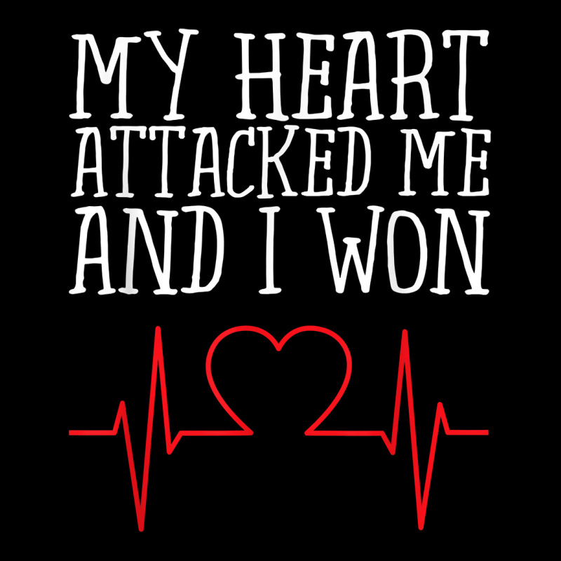 My Heart Attacked Me And I Won Design Hearts Still Beating T Shirt Zipper Hoodie | Artistshot