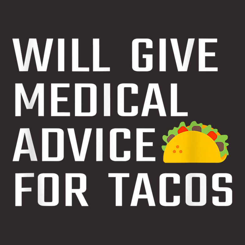 Will Give Medical Advice For Tacos Funny Doctor Nurse Medic T Shirt Racerback Tank by waltervanderwilt1 | Artistshot