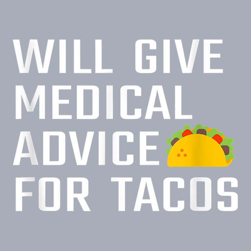 Will Give Medical Advice For Tacos Funny Doctor Nurse Medic T Shirt Tank Dress by waltervanderwilt1 | Artistshot