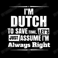 I'm Dutch To Save Time Let's Just Assume I'm Alway Maternity Scoop Neck T-shirt | Artistshot