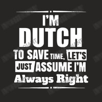 I'm Dutch To Save Time Let's Just Assume I'm Alway Ladies Fitted T-shirt | Artistshot