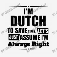 I'm Dutch To Save Time Let's Just Assume I'm Alway Ladies Polo Shirt | Artistshot