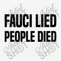 Fauci Lied People Died Classic T-shirt | Artistshot