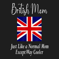 British Mom Quote   United Kingdom Great Britain Flag T Shirt Classic T-shirt | Artistshot