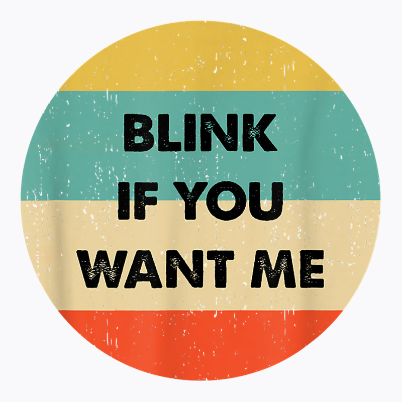 Blink If You Want Me T Shirt T-Shirt by abdurrehmancappucci | Artistshot