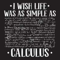 I Wish Life Was As Simple As Calculus   Mathematics Calculus T Shirt T-shirt | Artistshot