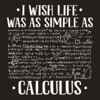 I Wish Life Was As Simple As Calculus   Mathematics Calculus T Shirt Tank Top | Artistshot