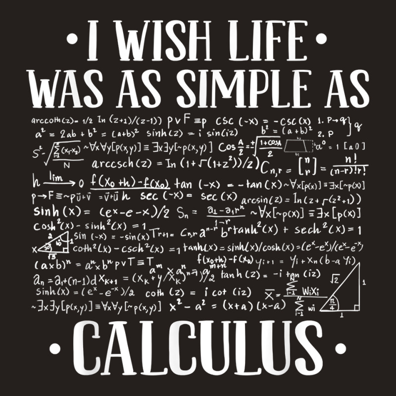 I Wish Life Was As Simple As Calculus   Mathematics Calculus T Shirt Tank Top | Artistshot