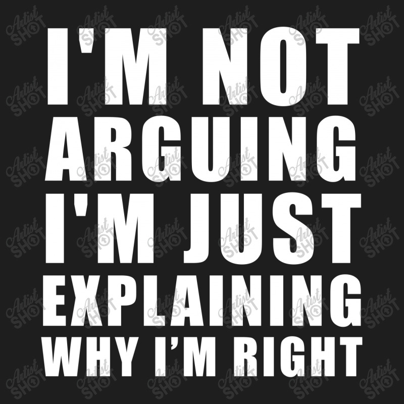 I'm Not Arguing I'm Just Explaining Classic T-shirt by designby21 | Artistshot