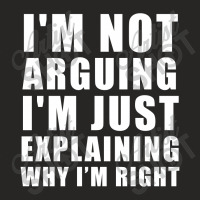 I'm Not Arguing I'm Just Explaining Ladies Fitted T-shirt | Artistshot