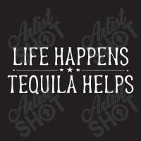 Life Happens Tequila Helps Funny Tequila Drinking Women Gift T-shirt | Artistshot