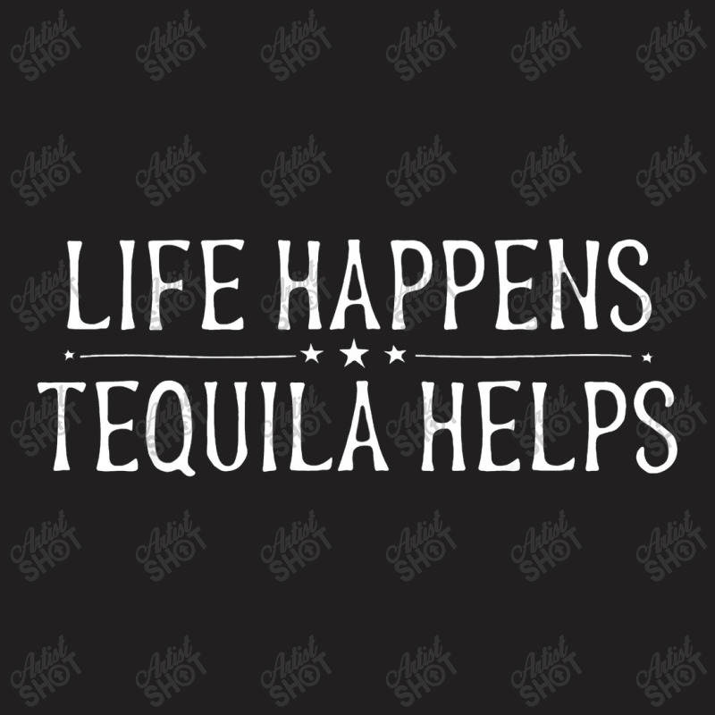 Life Happens Tequila Helps Funny Tequila Drinking Women Gift T-shirt | Artistshot