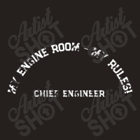 My Engine Room My Rules Shirt On Back Ships Chief Engineer Tank Top | Artistshot