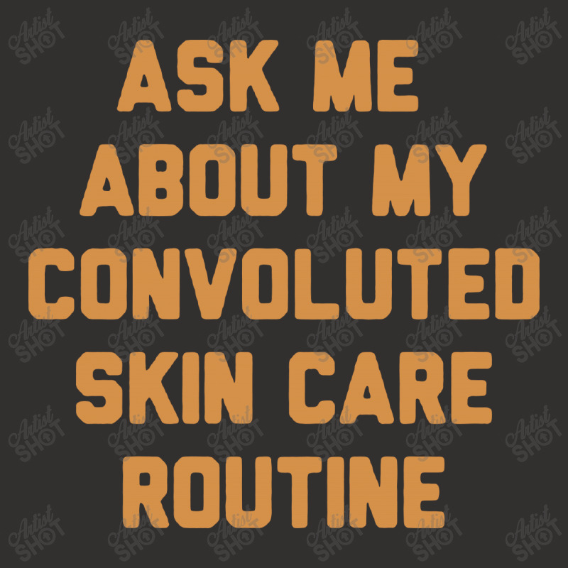 Ask Me About My Convoluted Skin Care Routine Champion Hoodie | Artistshot