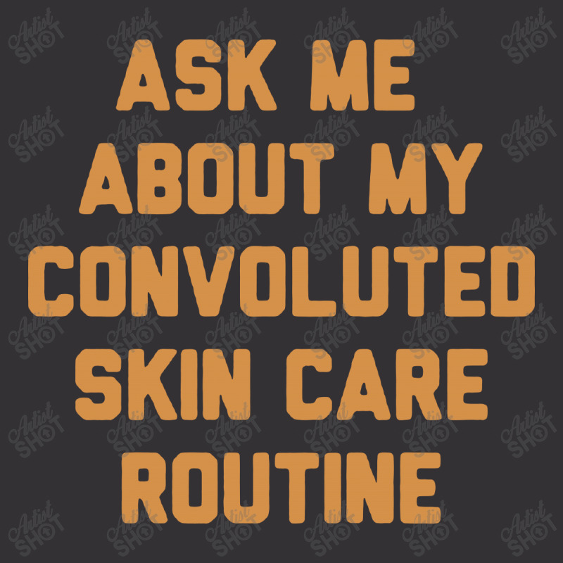 Ask Me About My Convoluted Skin Care Routine Vintage Hoodie | Artistshot