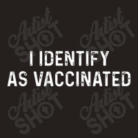 I Identify As Vaccinated Shirt I Identify As Vaccinated Tank Top | Artistshot