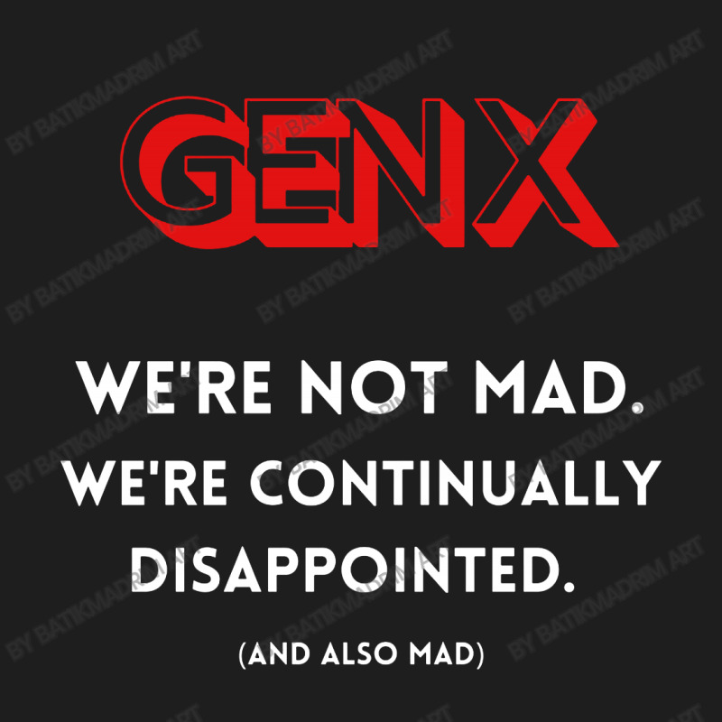 Genx Were Not Mad Classic T-shirt | Artistshot