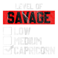 Level Of Savage Capricorn Horoscope Birthday Gift T Shirt Unisex Hoodie | Artistshot