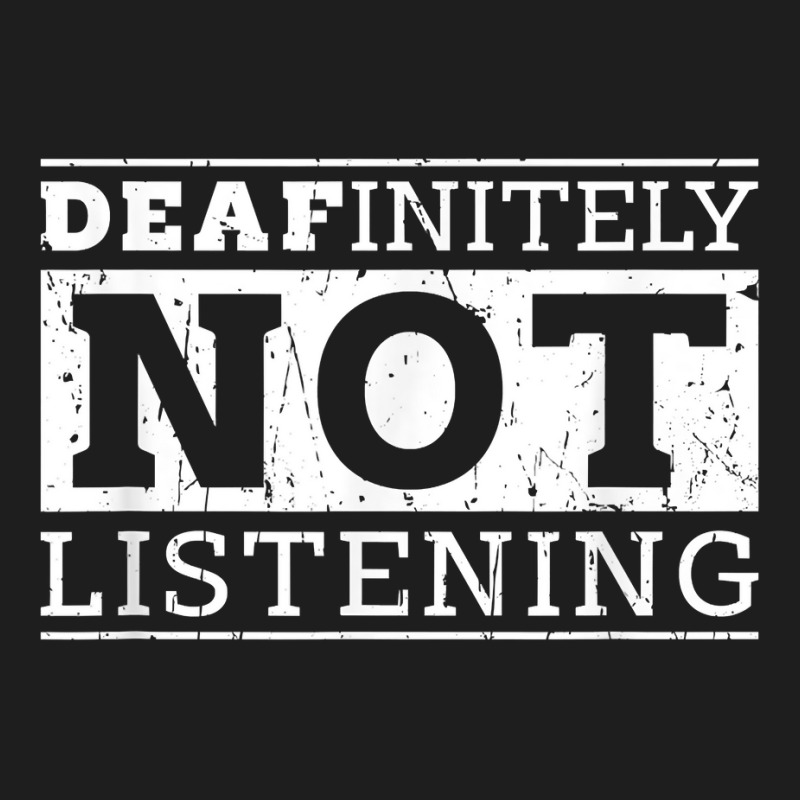 Deafinitely Not Listening   Disability T Shirt Classic T-shirt by gillanbepicaia | Artistshot