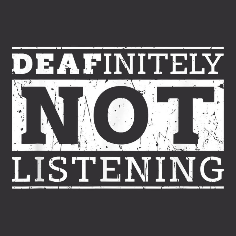 Deafinitely Not Listening   Disability T Shirt Vintage Hoodie by gillanbepicaia | Artistshot