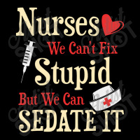 Funny For Nurses We Can't Fix Stupid But We Can Sedate It Youth Sweatshirt | Artistshot