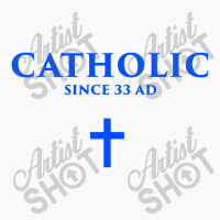 Catholic Since 33 Ad T-shirt | Artistshot