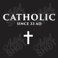 Catholic Since 33 Ad T-shirt | Artistshot