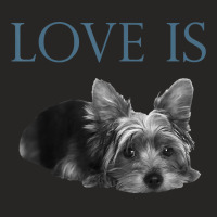 Love Is Yorkshire Terrier Yorkie T Shirt Ladies Fitted T-shirt | Artistshot