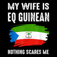 My Wife Is Eq Guinean Nothing Scare Me Flag Guinea Heritage T Shirt Zipper Hoodie | Artistshot