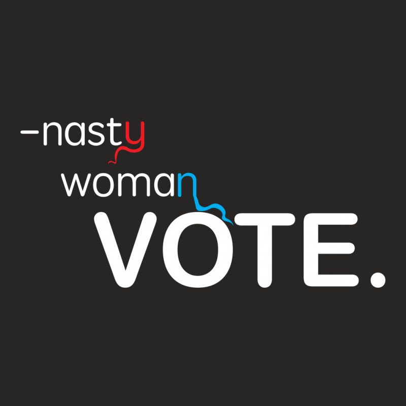 Nasty Woman Vote. Ladies Fitted T-Shirt by designbycommodus | Artistshot