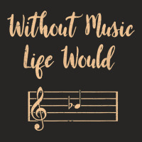 Without Music Life Would B Flat Musical Notes Pun T Shirt Ladies Fitted T-shirt | Artistshot