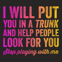 Womens Funny I Will Put You In A Trunk And Help People Look For You V Ladies Fitted T-shirt | Artistshot