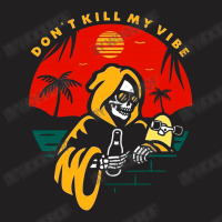 Don't Kill My Vibe T-shirt | Artistshot